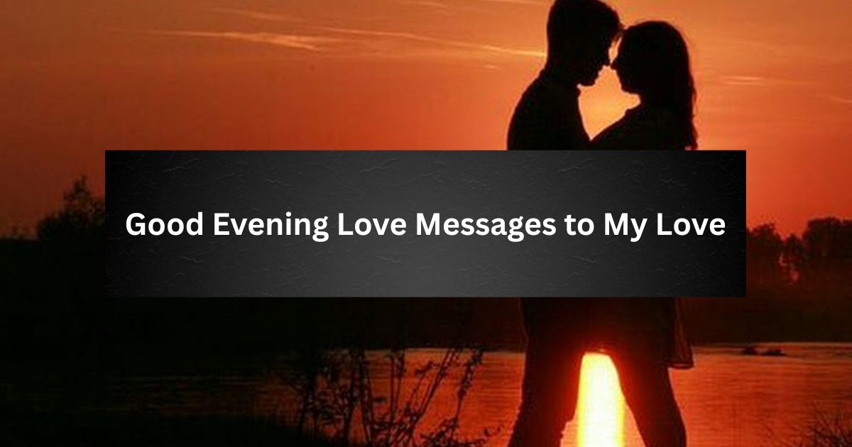 Good Evening Love Messages to My Love