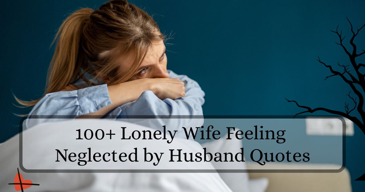 lonely wife feeling neglected by husband quotes